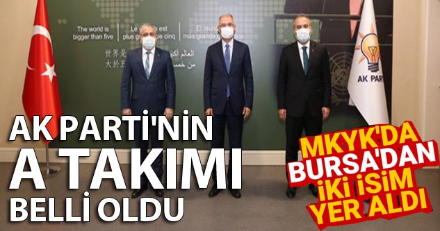 AK Parti'nin A Takımı belli oldu! MKYK'da Bursa'dan iki isim yer aldı