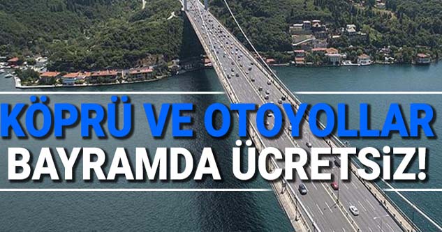 Bayramda köprü, otoyol, Marmaray ve Başkentray ücretsiz olacak