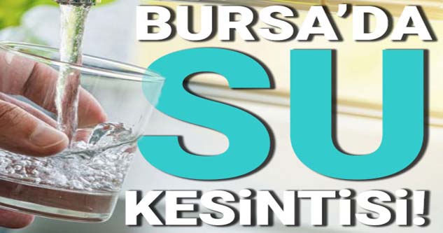 Bursa'da su kesintisi yapılacak