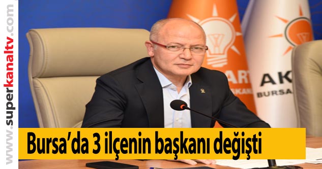 Bursa'da 3 ilçenin başkanı değişti