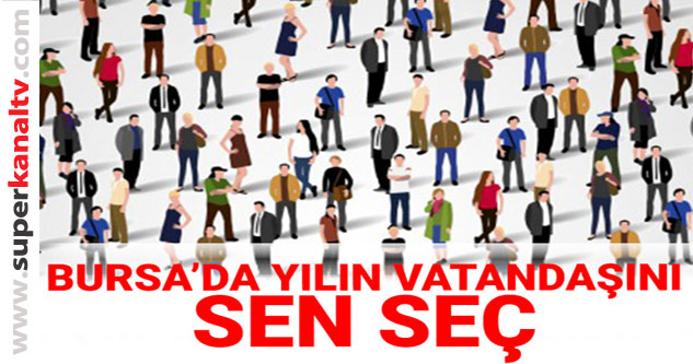 Bursa'da yılın vatandaşını sen seç