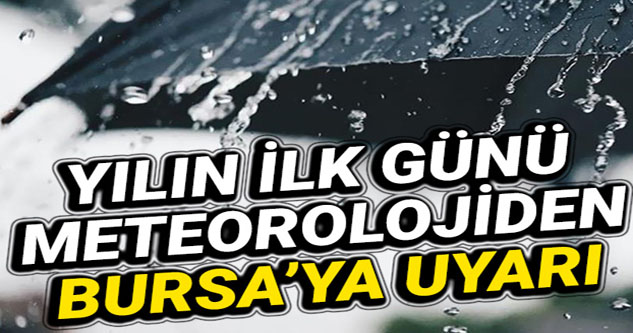 Yeni yılın ilk gününde Bursa'da hava nasıl olacak? Meteoroloji'den yeni hava durumu raporu