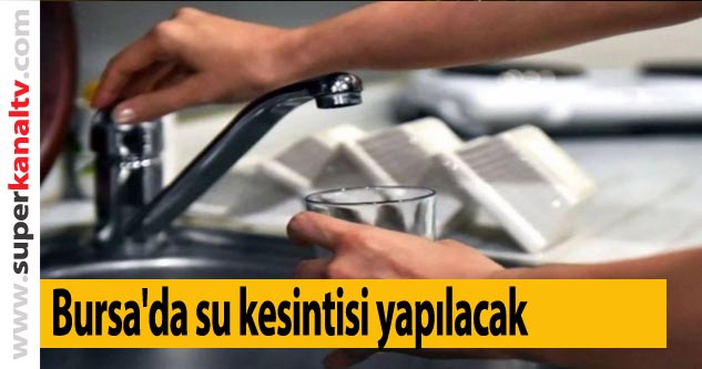 Bursa'da su kesintisi yapılacak