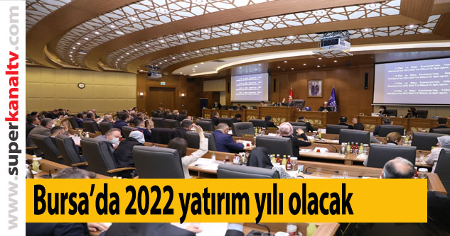 Bursa’da 2022 yatırım yılı olacak