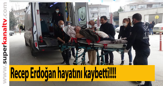 Recep Erdoğan hayatını kaybetti
