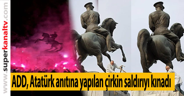 ADD, Atatürk anıtına yapılan çirkin saldırıyı kınadı