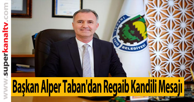 Başkan Alper Taban'dan Regaib Kandili Mesajı