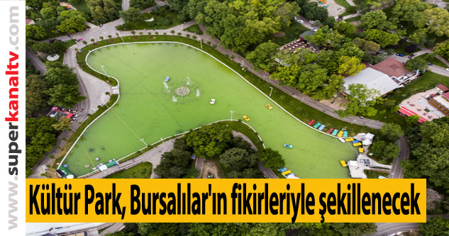 Kültür Park, Bursalılar'ın fikirleriyle şekillenecek