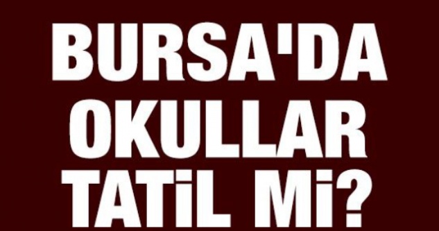 Bursa'da okullar tatil mi? (18 Mart 2022)
