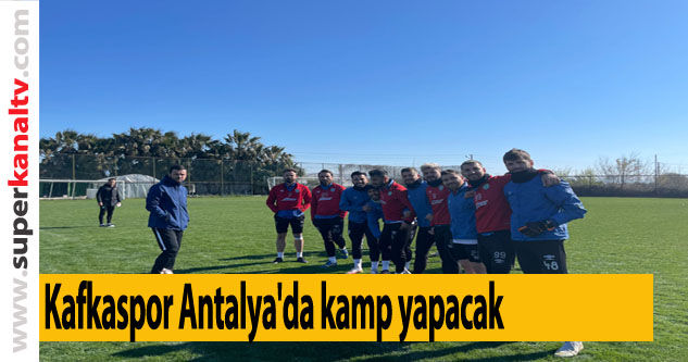 Kafkaspor Antalya'da kamp yapacak