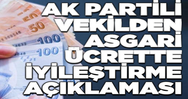 AK Partili vekilden asgari ücret açıklaması