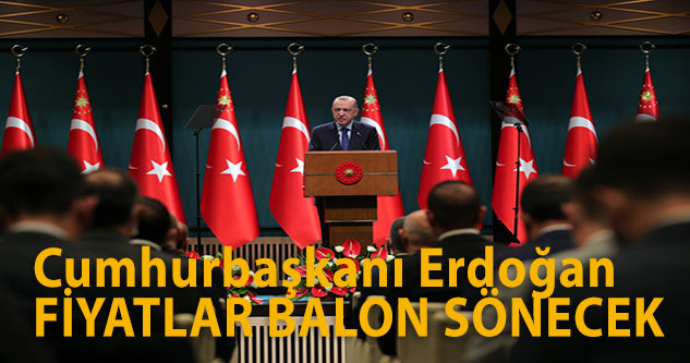 Cumhurbaşkanı Erdoğan: Fiyatlar balon sönecek