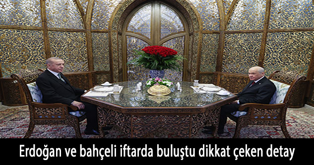 Cumhurbaşkanı Erdoğan ve MHP Genel Başkanı Bahçeli iftarda bir araya geldi