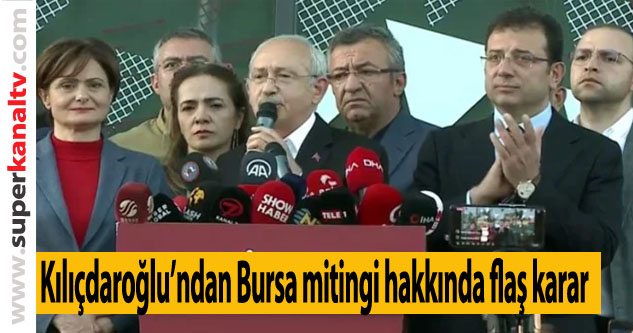 Kemal Kılıçdaroğlu açıkladı: Bursa mitingi İstanbul'da yapılacak