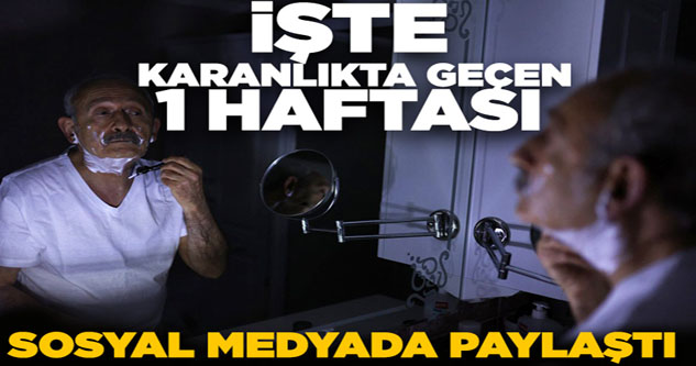 Kemal Kılıçdaroğlu sosyal medyadan paylaştı! İşte elektriksiz geçen 1 haftası...