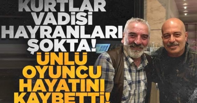 Kurtlar Vadisi'nin Deve Tuncay'ı Osman Wöber hayatını kaybetti