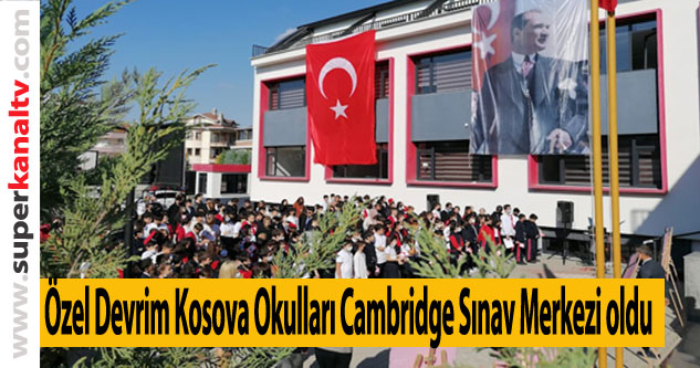 Özel Devrim Kosova Okulları Cambridge Sınav Merkezi oldu