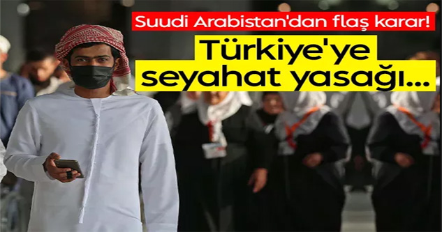 Suudi Arabistan, Türkiye seyahat yasağını kaldırma kararı aldı