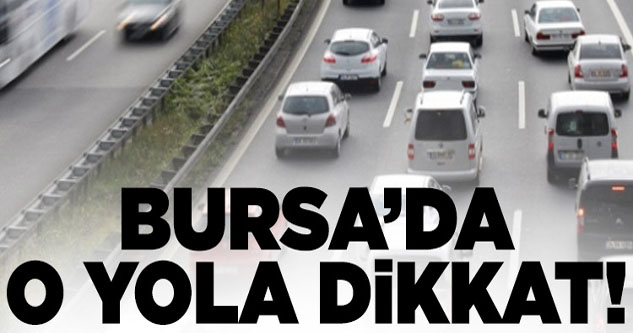 Bursa'da o yola dikkat