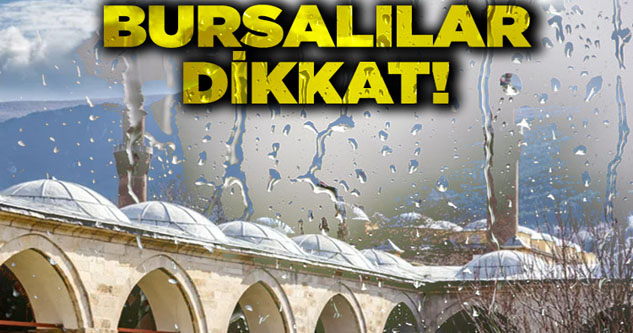 Yurt genelinde sağanak yağış bekleniyor! Peki, Bursa'da bugün hava nasıl olacak?