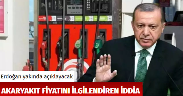 Akaryakıt fiyatını ilgilendiren iddia: Erdoğan yakında açıklayacak