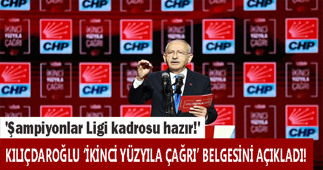 Kemal Kılıçdaroğlu ‘İkinci Yüzyıla Çağrı’ belgesini açıkladı! 'Şampiyonlar Ligi kadrosu hazır!'