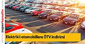 Elektrikli otomobillerdeki ÖTV indirimi Resmi Gazete'de! Bazı modellerin fiyatı düştü
